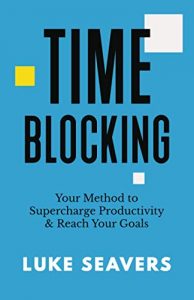 Time-Blocking: Your Method to Supercharge Productivity